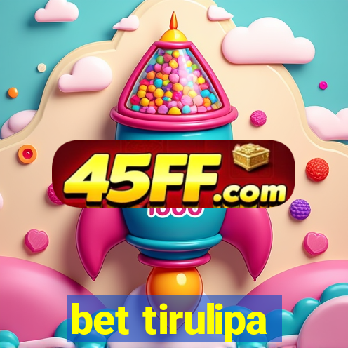 bet tirulipa